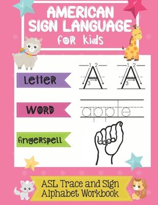 American Sign Language for Kids ASL Trace and Sign Alphabet Workbook: A Beginner's ASL Handwriting Practice Book