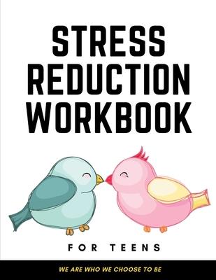 Stress Reduction Workbook For Teens: Ideal and Perfect Gift Stress Reduction Workbook For Teens and Kids- Best gift for Son, Daughter, Boyfriend, Girl