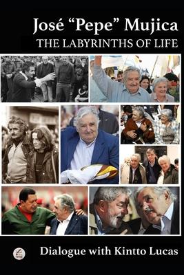 Jos "Pepe" Mujica: The Labyrinths of Life