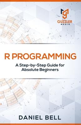 R Programming: A Step-by-Step Guide for Absolute Beginners-2nd edition