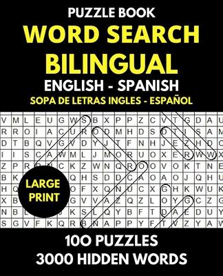 Word Search Bilingual English - Spanish (Sopa de Letras Bilingue Ingles - Espaol): Professional Puzzle Book for Word Find with Solutions - 100 Puzzle