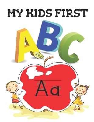 My Kids First ABC: The best book that will Help your kids learn their ABC's in both lower and upper case, Great for home or classroom.