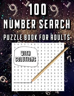 100 Number Search Puzzle Book For Adults: Big PuzzleBook Find Numbers For Adults And Seniors Large Print, Gifts For Father / Mother / Grandpa / Grandm