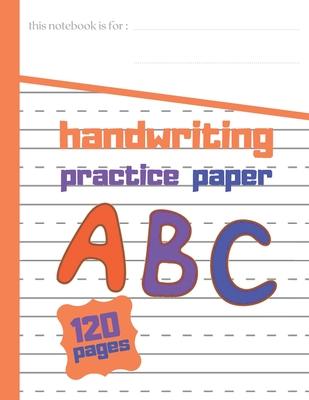 Handwriting practce paper: 8.5 in x 11 in 21.59 cm x 24.94 cm 120 Pages