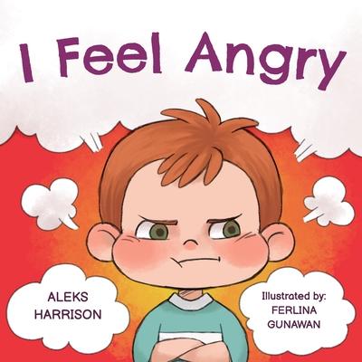 I Feel Angry: Children's picture book about anger management for kids age 3 5