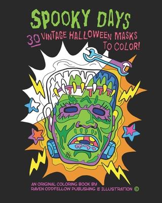 Spooky Days: 30 Vintage Halloween Masks to Color: A Frightfully Delightful Coloring Book for Big Kids and Adults!