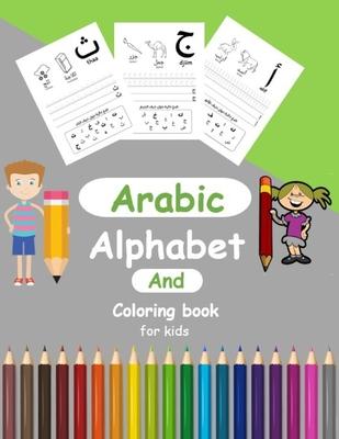 Arabic Alphabit and Coloring book for kids: arabic activity book for Toddlers and kindergartens, Learn Arabic Letters from Alif to Ya