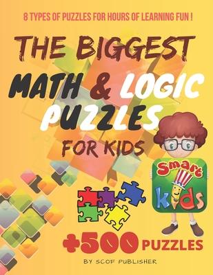 The Biggest Math & Logic Puzzles for Kids: Fun brain games, Brain Teasers and Logic Puzzles for Smart Kids, +500 Puzzles: BRIDGES, MATCHSTICKS, MATHRI