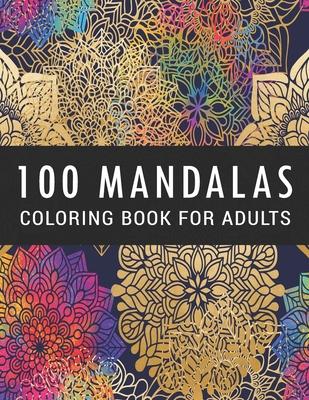 100 Mandalas Coloring Book for Adults: Coloring Amazing Patterns - Relaxing Designs For Stress Relief