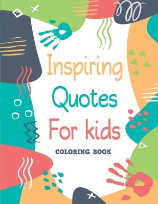 Inspiring Quotes for kids - Coloring book: 30 Motivational, Inspirational Quotes with cute illustrations to color for Kids and Adults