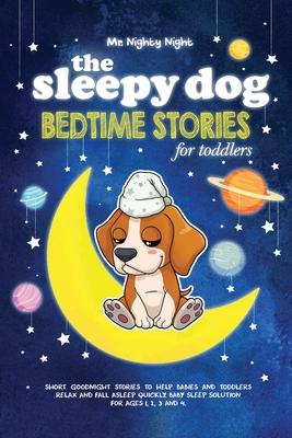 The Sleepy Dog: Bedtime Stories for Toddlers: Short Goodnight Stories to Help Babies and Toddlers Relax and Fall Asleep Quickly. Baby