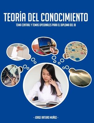 Teora del Conocimiento: Tema central y temas opcionales para el Diploma del IB