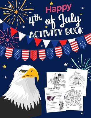 Happy 4th Of July Activity Book: for Kids Ages 5-9 l Fun Patriotic Holiday Coloring Pages, I spy & Count, Maze Puzzle, Trivia, Word Search, Spot the D