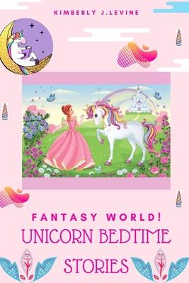 Fantasy World! Unicorn Bedtime Stories: Favorite Bedtime Stories, Unicorn Bedtime Story Book for Kids (Cool Bedtime Stories)