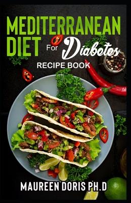 MEDITERRANEAN DIET FOR DIABETES (Recipe Book): Heart-Healthy Approach to Avoid Diabetes