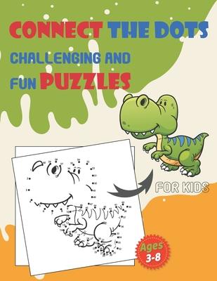 Connect The Dots Challenging And Fun Puzzles For Kids Ages 3-8: Dot To Dot Workbook for Boys And Girls, 100+ Puzzles For Kids 3-5 5-8, Preschoolers an