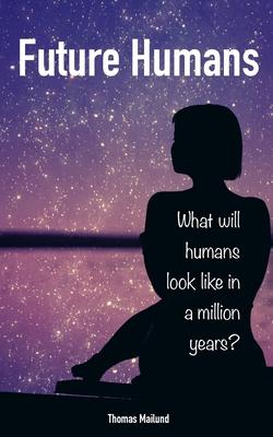 Future Humans: What will humans look like in a million years? Subscription