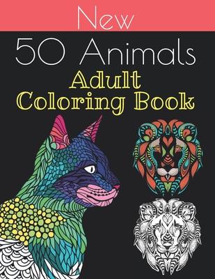 new 50 animals coloring book: An Adult Coloring Book with Lions, Elephants, Owls, Horses, Dogs, Cats, and Many More 100 pages!!