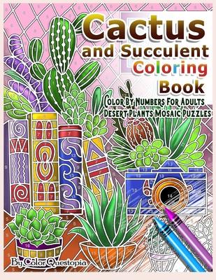 Cactus and Succulent Coloring Book Color by Numbers For Adults Dessert Plants Mosaic Puzzles: Large Cacti and Tiny Terrariums For Relaxation and Mindf