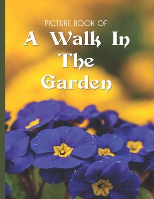 Picture Book Of A Walk In The Garden: Large Print Book For Seniors with Dementia or Alzheimer's