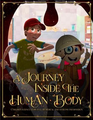 A Journey Inside the Human Body: Children science story full of medical and anatomy information.