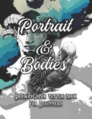 Portrait and Bodies Tattoo: Draw and Color tattoo book for beginners (Tattoo books)