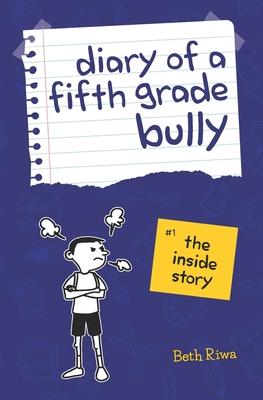 Diary of a Fifth Grade Bully: The Inside Story (Book 1)