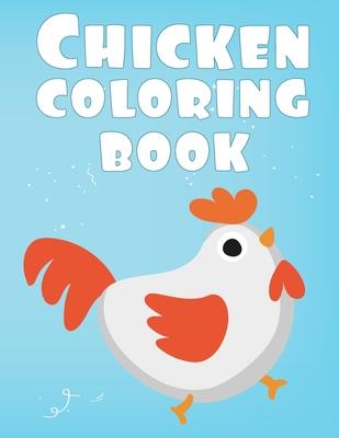 Chicken Coloring Book: Colorful Coloring Book for kids boys girls for Chicken Animals lovers creative coloring