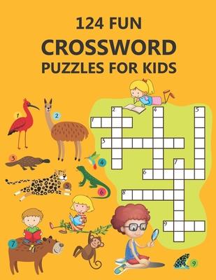 124 Fun Crossword Puzzles for Kids: First Children Crossword Puzzle Book for Kids Age 6, 7, 8, 9 and 10 and for 3rd graders, Kids Crosswords (Easy Wor