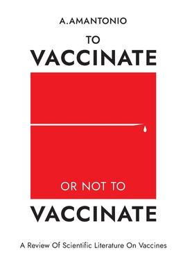 To Vaccinate or not to Vaccinate: A Review of Scientific Literature on Vaccines