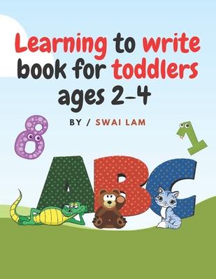 Learning to write book for toddlers ages 2-4: ABCs letters, Numbers, Tracing lines and shapes, Drawings and More