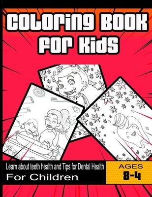 Coloring Book for Kids: Learn about teeth health and Tips for Dental Health: For Children Ages 4-8 years