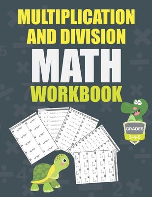 Multiplication and Division Math Workbook Grade 3-4-5: Math Practice Problems every day, activity book for kids, 250 pages of math drills.