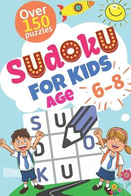 sudoku for kids ages 6-8: More than 150 Sudokus for kids from Easy to Medium with Solutions Only for your kid to be an expert