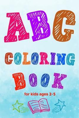 ABC Coloring Book for kids ages 2-5: Toddler ABC coloring book to Learn Them the Letters and Numbers with Coloring and Connecting Points