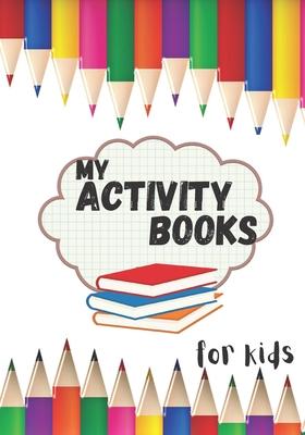 My activity books for kids: book to complete, activity book for young children