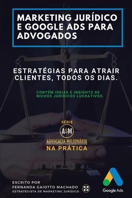 Marketing Jurdico e Google Ads para Advogados: Estratgias para atrair clientes todos os dias.