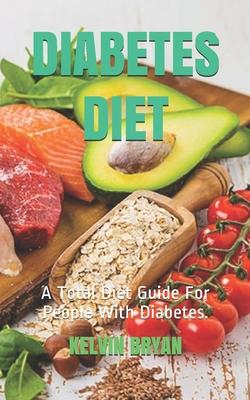 Diabetes Diet: A Total Diet Guide For People With Diabetes.