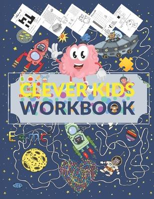 Clever Kids Workbook: Fun brain games full of Mazes, Puzzles, Word Search, Connect the Dote, Coloring Section... Awesome gift for ages 6 & u