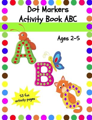 Dot Markers Activity Book ABC: Dot Coloring Book for Toddlers Ages 2-5