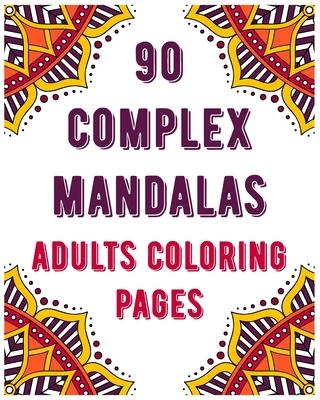 90 Complex Mandalas Adults Coloring Pages: mandala coloring book for all: 90 mindful patterns and mandalas coloring book: Stress relieving and relaxin