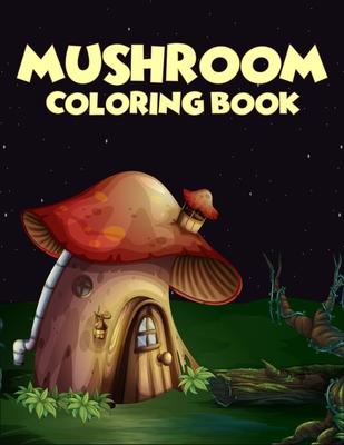 Mushroom coloring Book: 40 Coloring Pages of Mushroom Designs in Coloring Book for Kids and Adults (Enjoy This)