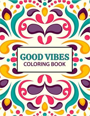 Good Vibes coloring Book: 37 creative pages For Relaxation, Is Fun, and Stress Relief Adults Coloring Books