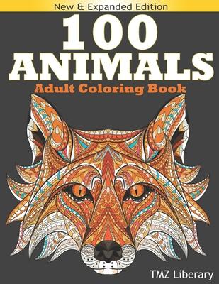 100 Animals Adult Coloring Book: Stress Relieving Designs Animals, An Adult Coloring Book with Majestic Animals, Owls, Elephants, Lions, Butterflies,