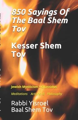 Sayings Of The Baal Shem Tov - Kesser Shem Tov: Meditations Actions & Philosophy