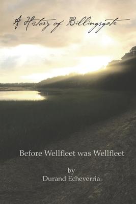 A History of Billingsgate: Before Wellfleet as Wellfleet