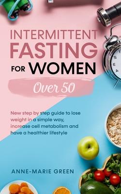 Intermittent Fasting For Women Over 50: New Step By Step Guide To Lose Weight In A Simple Way, Increase Cell Metabolism And Have A Healthier Lifestyle Subscription