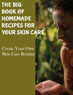 The Big Book of Homemade Recipes for Your Skin Care: MAGICAL BEAUTY GUIDE-ALL SIMPLE AND NATURAL HOMEMADE COSMETICS FOR ACNE and ALL TYPES OF SKIN. Subscription