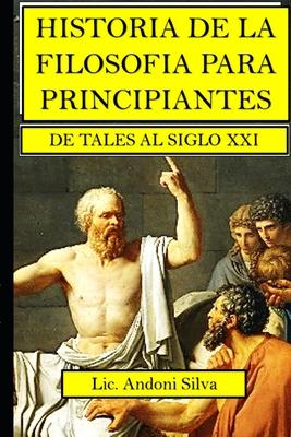 Historia de la filosofa para principiantes: De Tales al Siglo XXI