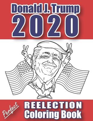 Donald J. Trump 2020: Perfect Reelection Coloring Book